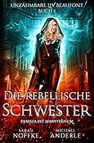 Die rebellische Schwester (Unzähmbare Liv Beaufont 1) by Sarah Noffke, Michael Anderle