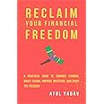 Reclaim Your Financial Freedom : A practical guide to enhance earning, boost saving, improve investing, and enjoy the freedom