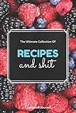  The Ultimate Collection Of Recipes And Shit Cookbook Journal: ~ Blank Journals and Notebook To Write In For Men And Women As A Cookbook Journal