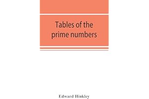Tables of the prime numbers, and prime factors of the composite numbers, from 1 to 100,000; with the methods of their construction, and examples of their use