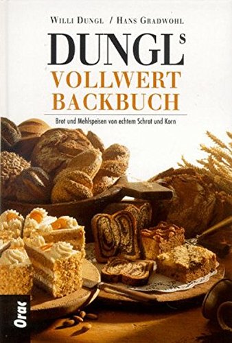 Download Dungls Vollwertbackbuch: Brot und Mehlspeisen von echtem Schrot und Korn Download Dungls Vollwertbackbuch: Brot und Mehlspeisen von echtem Schrot und Korn