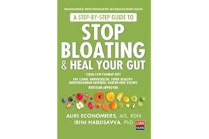 A Step-by-Step Guide to Stop Bloating & Heal Your Gut: Clean Low Fodmap Diet: 101 Clean, Unprocessed, Super Healthy Mediterranean-Inspired, Gluten-Free Recipes