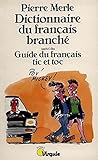 Dictionnaire du français branché suivi du guide du français tic et toc