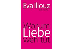 Warum Liebe weh tut: Eine soziologische Erklärung. Geschenkausgabe (suhrkamp pocket)