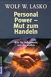 Personal Power - Mut zum Handeln Wie Sie bekommen, was Sie wollen by Wolf W Lasko