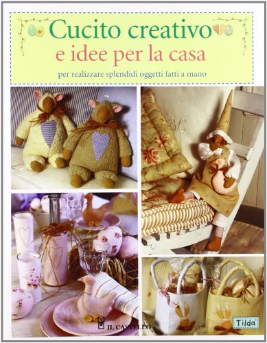 Cucito creativo e idee per la casa. Ediz. illustrata Cucito creativo e idee per la casa. Ediz. illustrata