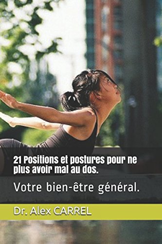 Download 21 Positions et postures pour ne plus avoir mal au dos.: Votre bien-être général. Download 21 Positions et postures pour ne plus avoir mal au dos.: Votre bien-être général.