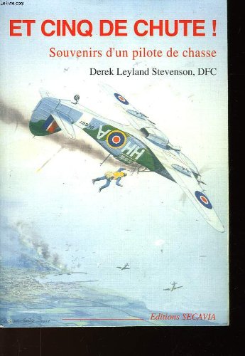 Et cinq de chute! : souvenirs d'un pilote de chasse