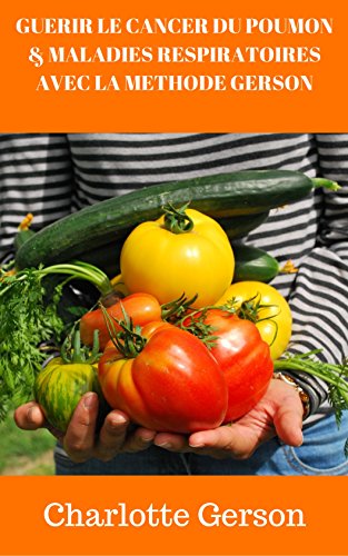 Download GUERIR LE CANCER DU POUMON & MALADIES RESPIRATOIRES AVEC LA METHODE GERSON Download GUERIR LE CANCER DU POUMON & MALADIES RESPIRATOIRES AVEC LA METHODE GERSON