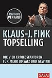 TopSelling: Die vier Erfolgsfaktoren für mehr Umsatz und Gewinn (Dein Business) by 