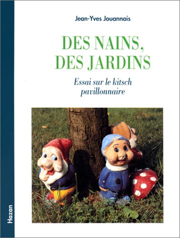 Des nains, des jardins. Essai sur le kitsch pavillonairey Des nains, des jardins. Essai sur le kitsch pavillonairey