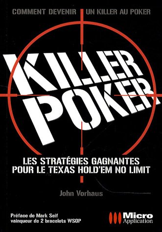 Killer Poker : Les stratégies pour gagner au Texas Hold'em Killer Poker : Les stratégies pour gagner au Texas Hold'em