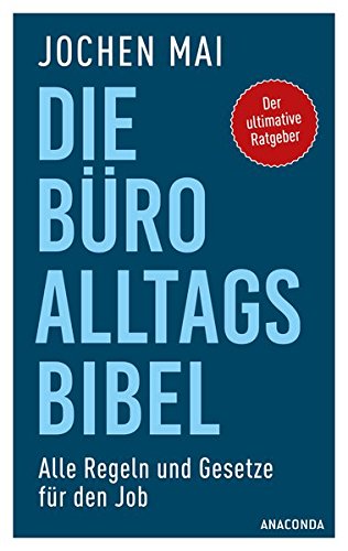 Download Die Büro-Alltags-Bibel: Alle Regeln und Gesetze für den Job