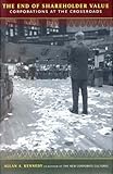 The End Of Shareholder Value: Corporations At The Crossroads by 