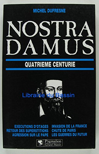 Nostradamus Quatrième Centurie Exécutions d'otages Retour des superstitions Agression sur le pape Invasion de la France Chute de Paris Les guerres du futur