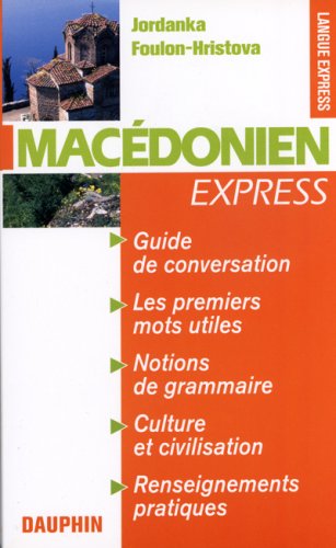 Macédonien Express : Guide de conversation Les premiers mots utiles Renseignements pratiques Civilisations Notions de grammaire Macédonien Express : Guide de conversation Les premiers mots utiles Renseignements pratiques Civilisations Notions de grammaire