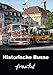 Produktbild Historische Busse frontal (Wandkalender 2018 DIN A3 hoch): Markante Frontansichten klassischer Omnibusse (Monatskalender, 14 Seiten ) (CALVENDO ... [Apr 01, 2017] Huschka, Klaus-Peter
