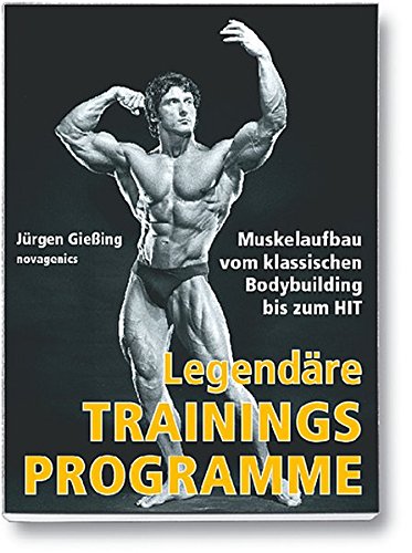 Preisvergleich Produktbild Legendäre Trainingsprogramme: Muskelaufbau vom klassischen Bodybuilding bis zum HIT