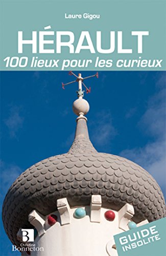 Télécharger Hérault : 100 lieux pour les curieux Livre eBook France