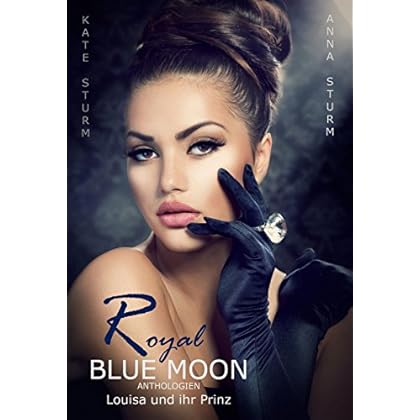 ROYAL: Louisa und ihr Prinz (BLUE MOON Anthologien 3) ROYAL: Louisa und ihr Prinz (BLUE MOON Anthologien 3)