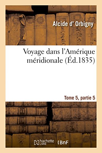 Voyage dans l'Amérique méridionale Tome 5, partie 5 francais Voyage dans l'Amérique méridionale Tome 5, partie 5 francais