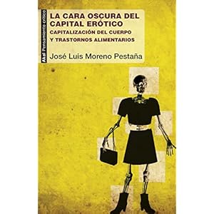 LA CARA OSCURA DEL CAPITAL ERÓTICO. CAPITALIZACIÓN DEL CUERPO Y TRASTORNOS ALIMENTARIOS (Pensamiento crítico)