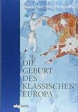 Die Geburt des klassischen Europa: Eine Geschichte der Antike von Troja bis Augustinus by 