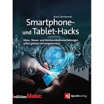 [PDF] Download Smartphone- und Tablet-Hacks: Mess-, Steuer- und Kommunikationsschaltungen selbst gebaut und programmiert (Edition Make:) Kostenlos