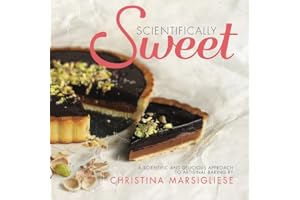 Scientifically Sweet: A Scientific and Delicious Approach to Artisanal Baking