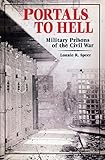 Portals to Hell: Military Prisons of the Civil War (English Edition) by 
