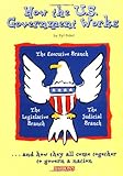 How the U.S. Government Works by 