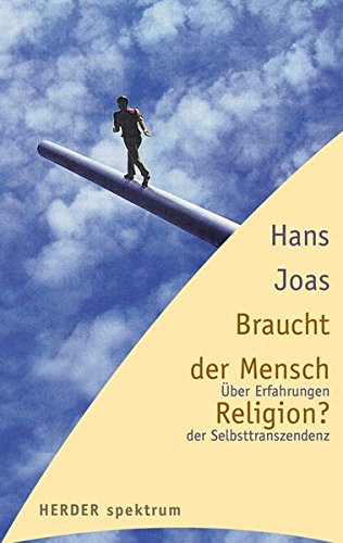 Download Braucht der Mensch Religion? Über Erfahrungen der Selbsttranszendenz (HERDER spektrum) Download Braucht der Mensch Religion? Über Erfahrungen der Selbsttranszendenz (HERDER spektrum)