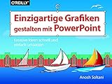 Einzigartige Grafiken gestalten mit PowerPoint: Kreative Ideen schnell und einfach umsetzen (Querformater) by Anosh Soltani