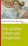 Die großen Seher und Propheten: Von Kassandra über Nostradamus bis Rasputin. (marixwissen) by Mathis Christian Holzbach