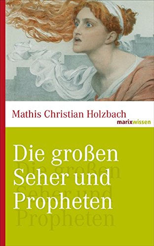 Die großen Seher und Propheten: Von Kassandra über Nostradamus bis Rasputin. (marixwissen)