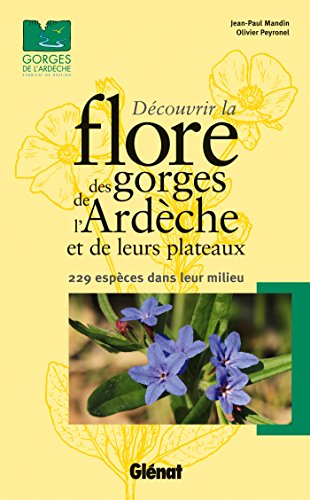 Download Découvrir la flore des Gorges de l'Ardèche et de leurs plateaux: 229 espèces dans leur milieu Download Découvrir la flore des Gorges de l'Ardèche et de leurs plateaux: 229 espèces dans leur milieu