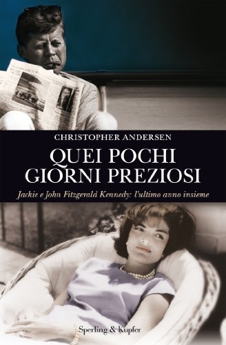 Download Quei pochi giorni preziosi: Jackie e John Fitzgerald Kennedy: l'ultimo anno insieme Download Quei pochi giorni preziosi: Jackie e John Fitzgerald Kennedy: l'ultimo anno insieme