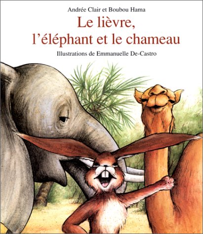 couverture de : Le Li&egrave;vre, l'&eacute;l&eacute;phant et le chameau