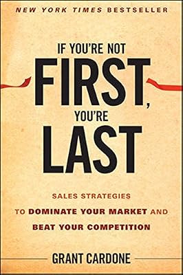 Brand: Wiley If You′re Not First, You′re Last: Sales Strategies to Dominate Your Market and Beat Your Competition