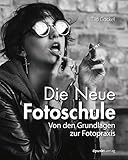  Die Neue Fotoschule: Von den Grundlagen zur Fotopraxis