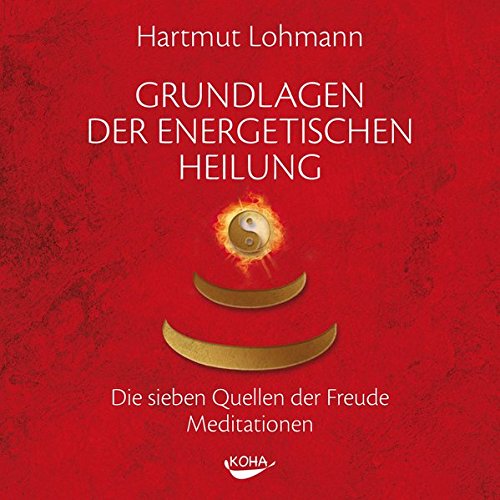 Grundlagen der energetischen Heilung: Die sieben Quellen der Freude - Meditationen
