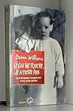Si on me touche je n'existe plus : Le témoignage exceptionnel d'une jeune autiste