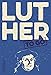 Luther to go: Ein trefflich Wort von Martin Luther by Frank Schumann (Hrsg.)