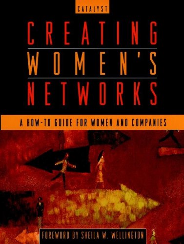 Creating Women's Networks: A How-To Guide for Women and Companies (English Edition)