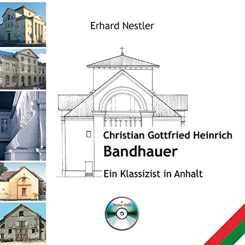 Christian Gottfried Heinrich Bandhauer: Ein Klassizist in Anhalt