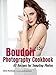 The Boudoir Photography Cookbook: 60 Recipes for Tempting Photos by Jennifer Rozenbaum