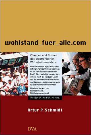 Wohlstand fuer alle.com. Chancen und Risiken des elektronischen Wirtschaftswunders.