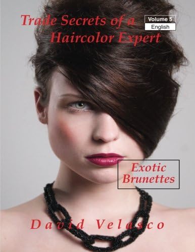 Exotic Brunettes: Volume 5 (Trade Secrets of a Haircolor Expert)