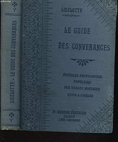 Download Le guide des convenances ‘ savoir vivre - obligations sociales - usages mondains - notes intimes ‘ Download Le guide des convenances ‘ savoir vivre - obligations sociales - usages mondains - notes intimes ‘