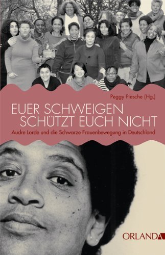 Euer Schweigen schützt Euch nicht: Audre Lorde und die Schwarze Frauenbewegung in Deutschland von Peggy Piesche (20. November 2012) Broschiert